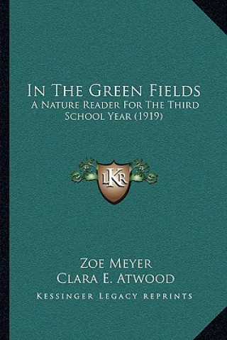 Książka In The Green Fields: A Nature Reader For The Third School Year (1919) Zoe Meyer