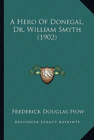 Carte A Hero Of Donegal, Dr. William Smyth (1902) Frederick Douglas How
