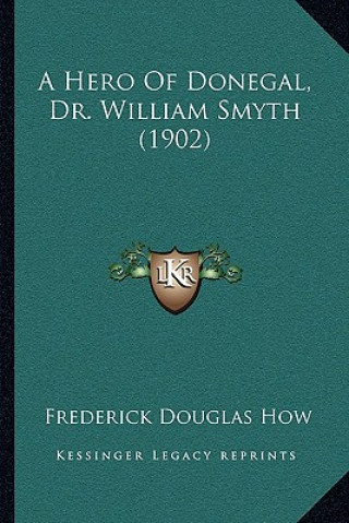 Książka A Hero Of Donegal, Dr. William Smyth (1902) Frederick Douglas How