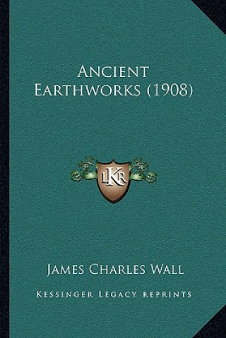 Buch Ancient Earthworks (1908) James Charles Wall