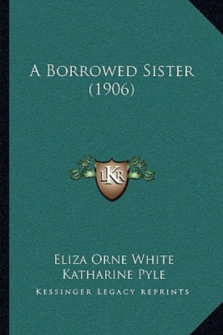 Kniha A Borrowed Sister (1906) Eliza Orne White