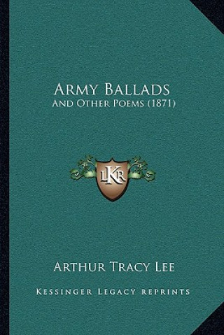 Carte Army Ballads: And Other Poems (1871) Arthur Tracy Lee