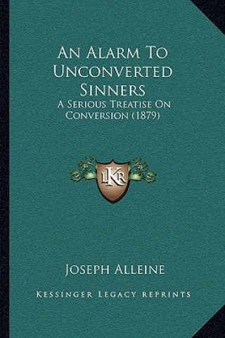 Book An Alarm To Unconverted Sinners: A Serious Treatise On Conversion (1879) Joseph Alleine