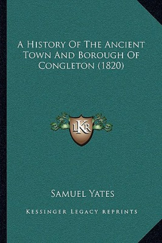 Βιβλίο A History Of The Ancient Town And Borough Of Congleton (1820) Samuel Yates