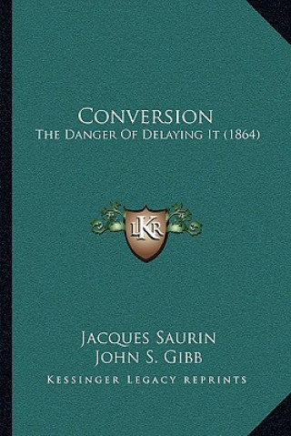 Kniha Conversion: The Danger Of Delaying It (1864) Jacques Saurin