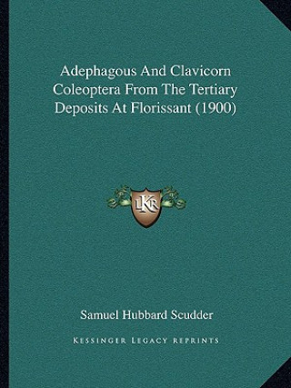 Livre Adephagous And Clavicorn Coleoptera From The Tertiary Deposits At Florissant (1900) Samuel Hubbard Scudder