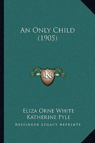 Buch An Only Child (1905) Eliza Orne White