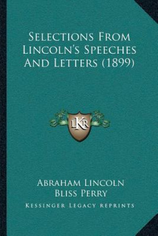Libro Selections From Lincoln's Speeches And Letters (1899) Abraham Lincoln