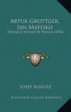 Książka Artur Grottger, Jan Matejko: Studja O Sztuce W Polsce (1876) Jozef Rogosz