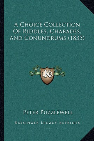 Knjiga A Choice Collection Of Riddles, Charades, And Conundrums (1835) Peter Puzzlewell