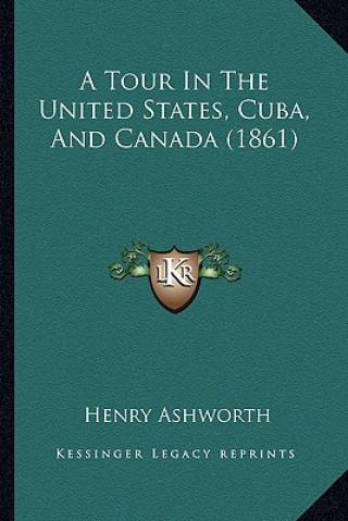Książka A Tour In The United States, Cuba, And Canada (1861) Henry Ashworth