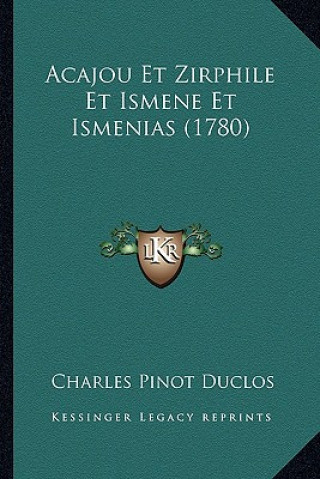 Kniha Acajou Et Zirphile Et Ismene Et Ismenias (1780) Charles Pinot- Duclos
