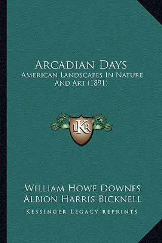 Книга Arcadian Days: American Landscapes In Nature And Art (1891) William Howe Downes