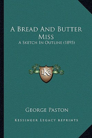 Kniha A Bread And Butter Miss: A Sketch In Outline (1895) George Paston