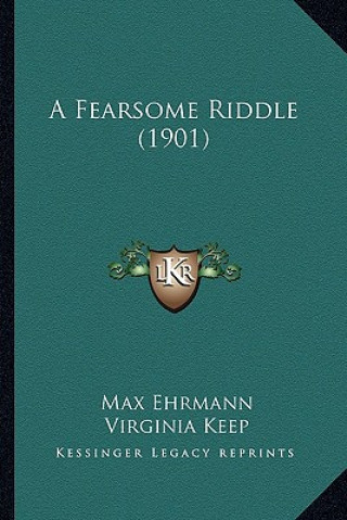 Kniha A Fearsome Riddle (1901) Max Ehrmann