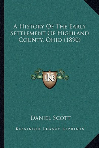 Buch A History Of The Early Settlement Of Highland County, Ohio (1890) Daniel Scott