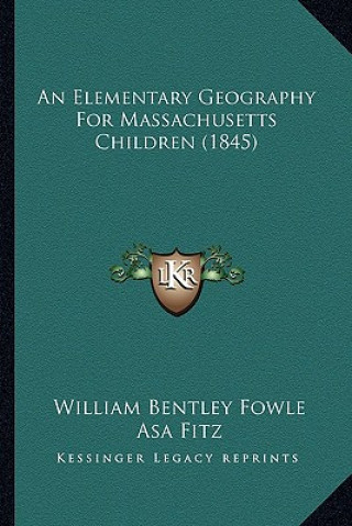 Kniha An Elementary Geography For Massachusetts Children (1845) William Bentley Fowle