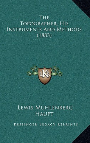 Carte The Topographer, His Instruments And Methods (1883) Lewis Muhlenberg Haupt