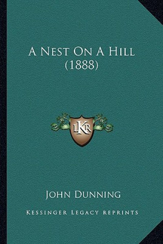 Kniha A Nest On A Hill (1888) John Dunning