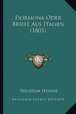 Kniha Fiormona Oder Briefe Aus Italien (1803) Wilhelm Heinse