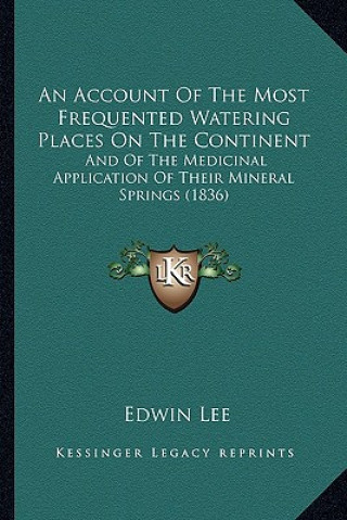 Carte An Account Of The Most Frequented Watering Places On The Continent: And Of The Medicinal Application Of Their Mineral Springs (1836) Edwin Lee
