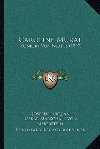 Könyv Caroline Murat: Konigin Von Neapel (1897) Joseph Turquan