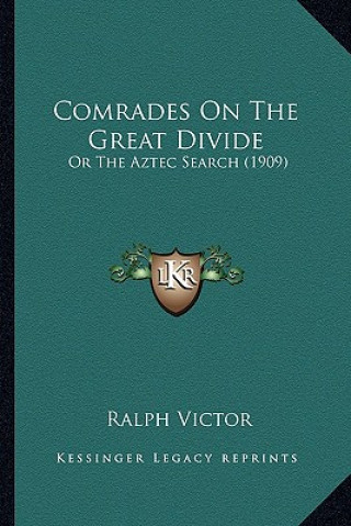 Kniha Comrades On The Great Divide: Or The Aztec Search (1909) Ralph Victor