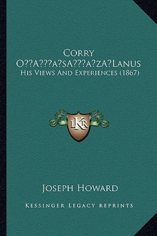 Boek Corry O'Lanus: His Views And Experiences (1867) Joseph Howard