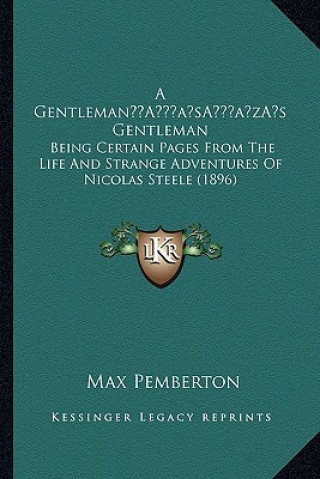 Książka A Gentleman's Gentleman: Being Certain Pages From The Life And Strange Adventures Of Nicolas Steele (1896) Max Pemberton