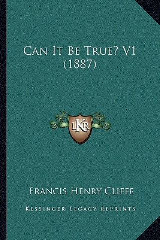 Книга Can It Be True? V1 (1887) Francis Henry Cliffe