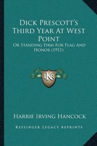 Carte Dick Prescott's Third Year At West Point: Or Standing Firm For Flag And Honor (1911) Harrie Irving Hancock