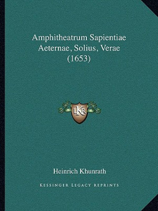 Kniha Amphitheatrum Sapientiae Aeternae, Solius, Verae (1653) Heinrich Khunrath