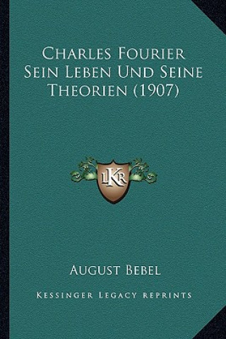 Книга Charles Fourier Sein Leben Und Seine Theorien (1907) August Bebel