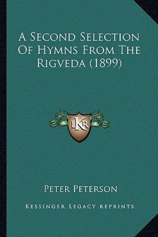 Carte A Second Selection Of Hymns From The Rigveda (1899) Peter Peterson