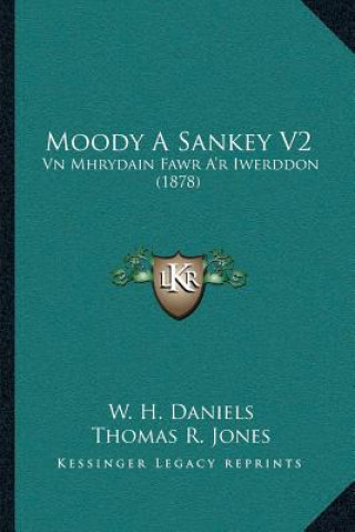 Könyv Moody A Sankey V2: Vn Mhrydain Fawr A'r Iwerddon (1878) W. H. Daniels