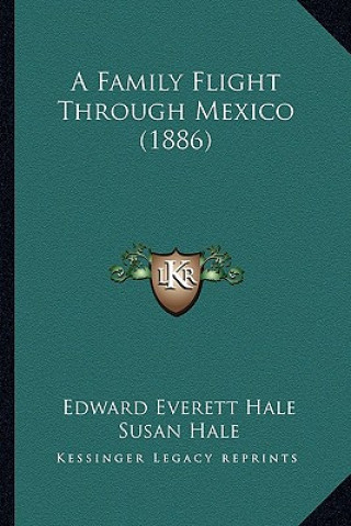 Knjiga A Family Flight Through Mexico (1886) Hale  Edward Everett  Jr.