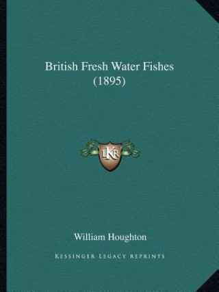 Kniha British Fresh Water Fishes (1895) William Houghton