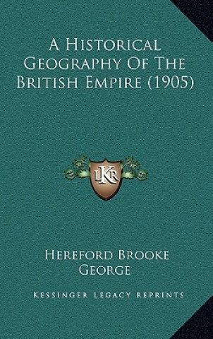 Carte A Historical Geography Of The British Empire (1905) Hereford Brooke George