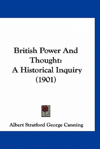 Könyv British Power And Thought: A Historical Inquiry (1901) Albert Stratford George Canning