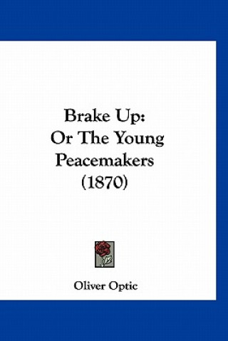 Carte Brake Up: Or The Young Peacemakers (1870) Oliver Optic