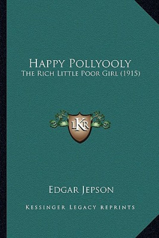 Kniha Happy Pollyooly: The Rich Little Poor Girl (1915) Edgar Jepson