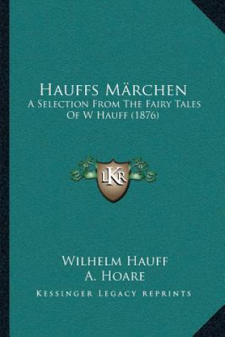 Carte Hauffs Märchen: A Selection From The Fairy Tales Of W Hauff (1876) Wilhelm Hauff