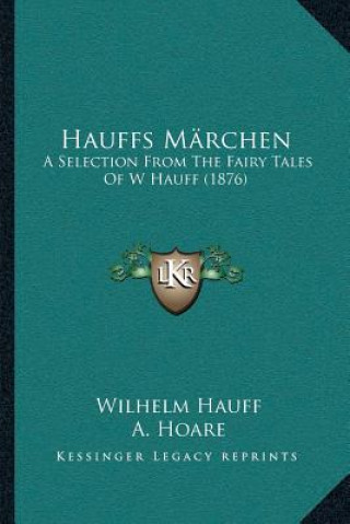 Książka Hauffs Märchen: A Selection From The Fairy Tales Of W Hauff (1876) Wilhelm Hauff