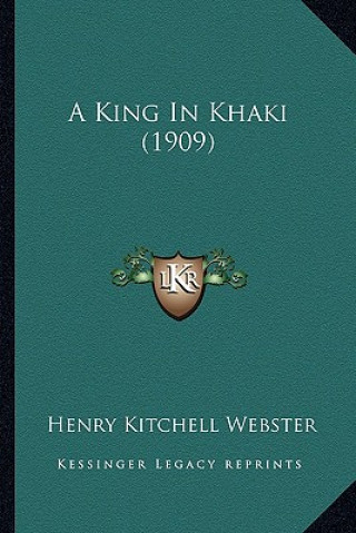 Libro A King In Khaki (1909) Henry Kitchell Webster