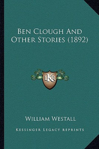 Kniha Ben Clough And Other Stories (1892) William Westall