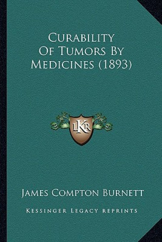 Book Curability Of Tumors By Medicines (1893) James Compton Burnett