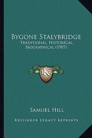 Book Bygone Stalybridge: Traditional, Historical, Biographical (1907) Samuel Hill