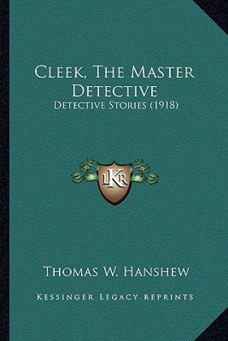 Kniha Cleek, The Master Detective: Detective Stories (1918) Thomas W. Hanshew