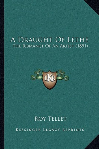 Kniha A Draught Of Lethe: The Romance Of An Artist (1891) Roy Tellet