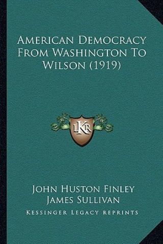 Kniha American Democracy From Washington To Wilson (1919) John Huston Finley